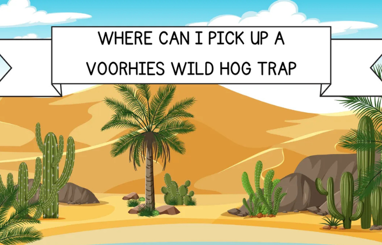 where can i pick up a voorhies wild hog trap